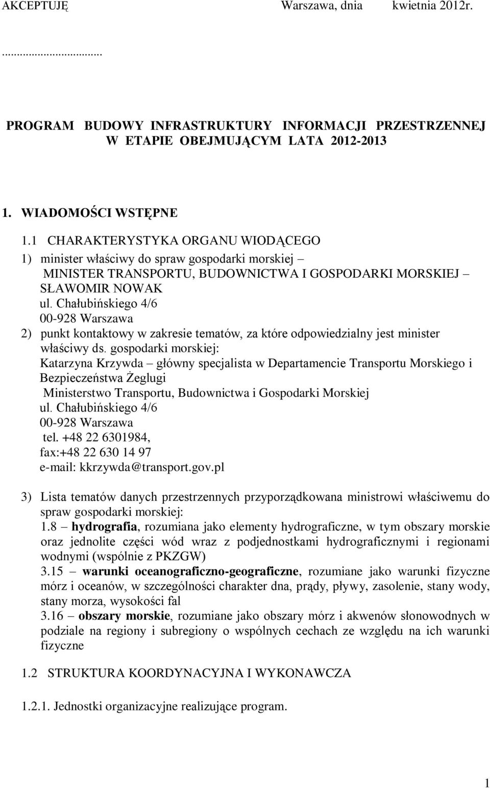Chałubińskiego 4/6 00-928 Warszawa 2) punkt kontaktowy w zakresie tematów, za które odpowiedzialny jest minister właściwy ds.