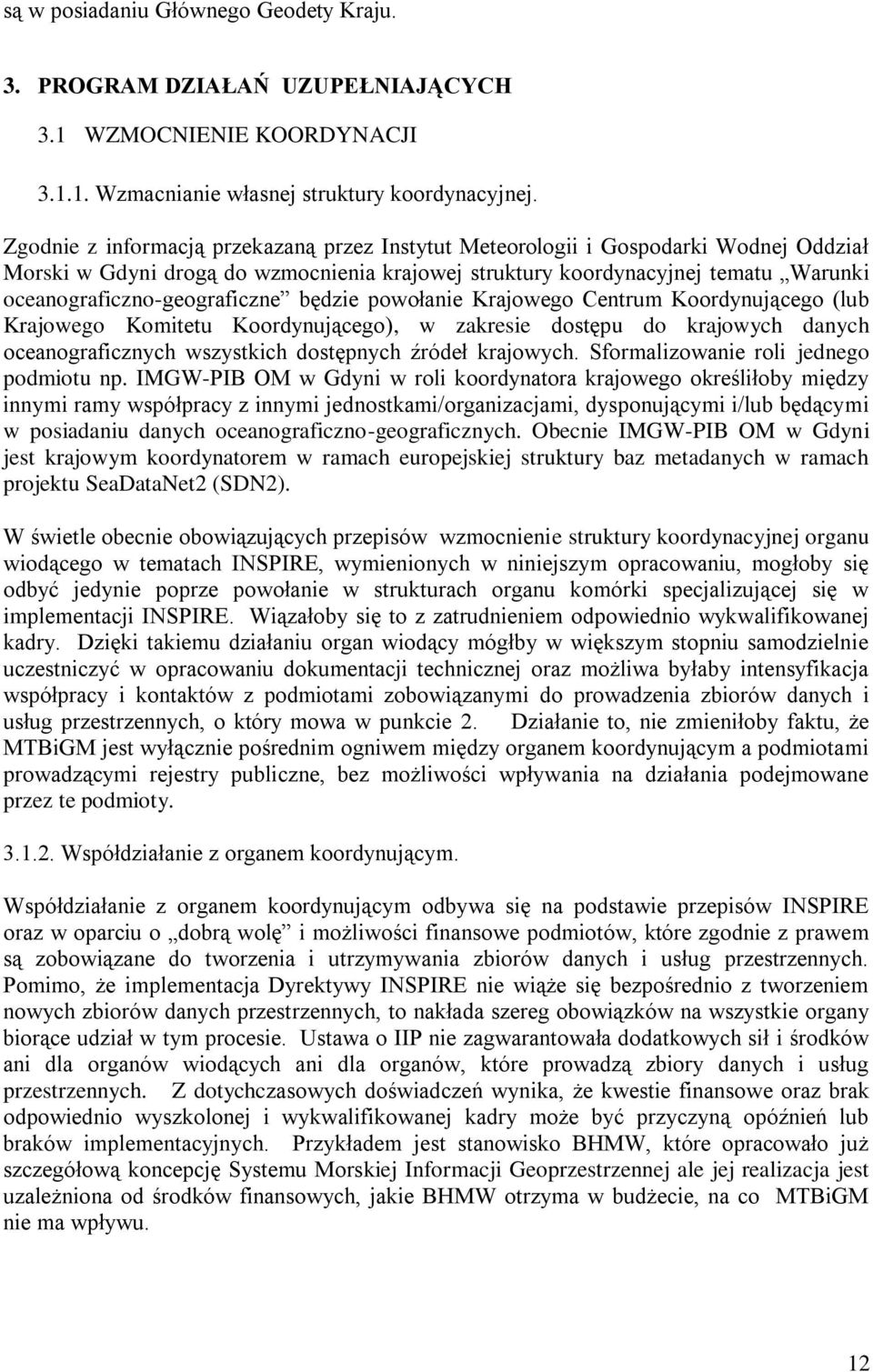 oceanograficzno-geograficzne będzie powołanie Krajowego Centrum Koordynującego (lub Krajowego Komitetu Koordynującego), w zakresie dostępu do krajowych danych oceanograficznych wszystkich dostępnych