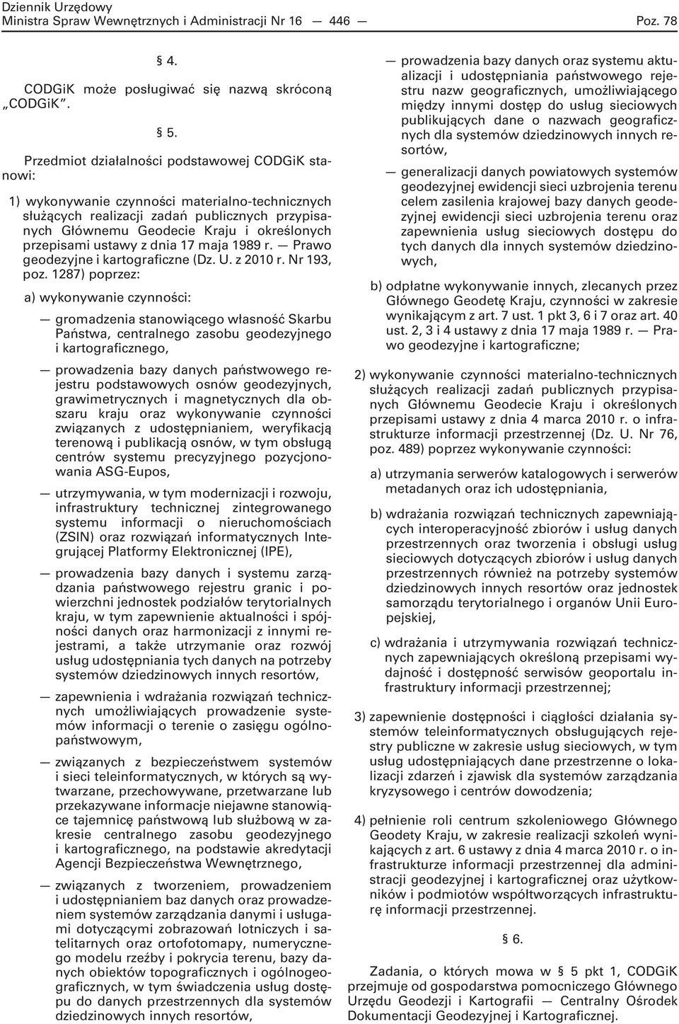 przepisami ustawy z dnia 17 maja 1989 r. Prawo geodezyjne i kartograficzne (Dz. U. z 2010 r. Nr 193, poz.