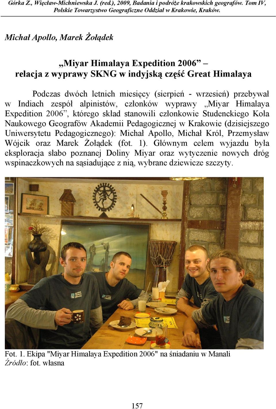 alpinistów, członków wyprawy Miyar Himalaya Expedition 2006, którego skład stanowili członkowie Studenckiego Koła Naukowego Geografów Akademii Pedagogicznej w Krakowie (dzisiejszego Uniwersytetu