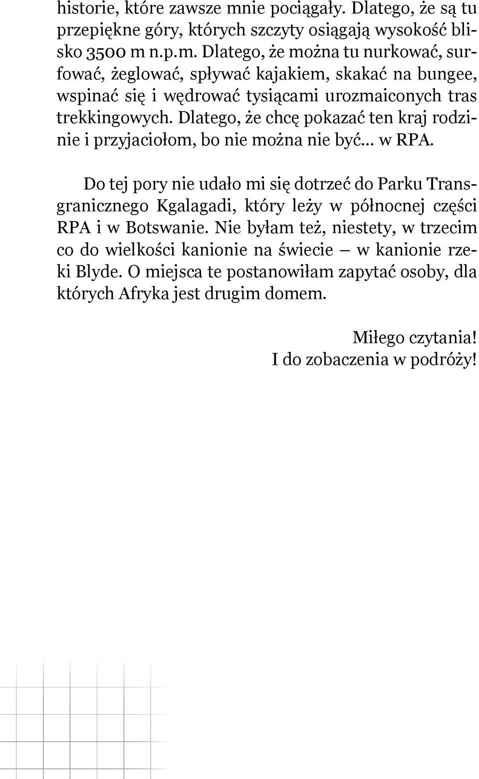 n.p.m. Dlatego, że można tu nurkować, surfować, żeglować, spływać kajakiem, skakać na bungee, wspinać się i wędrować tysiącami urozmaiconych tras trekkingowych.