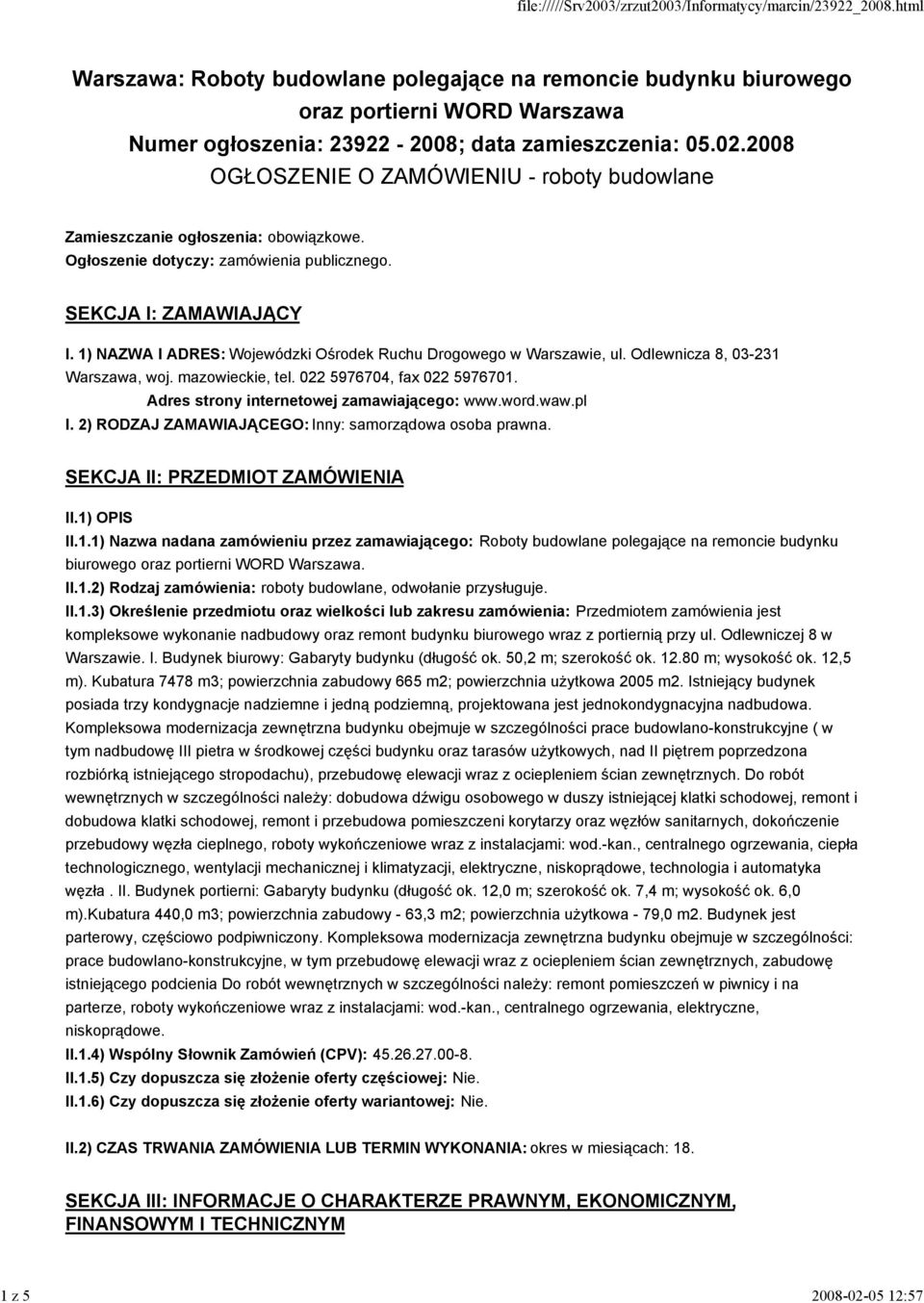 1) NAZWA I ADRES: Wojewódzki Ośrodek Ruchu Drogowego w Warszawie, ul. Odlewnicza 8, 03-231 Warszawa, woj. mazowieckie, tel. 022 5976704, fax 022 5976701. Adres strony internetowej zamawiającego: www.