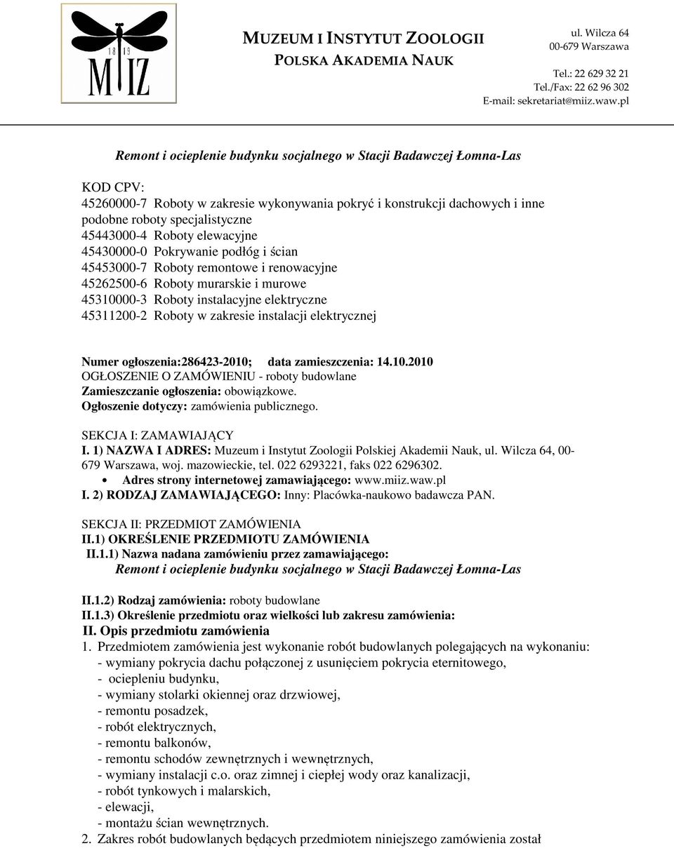 45443000-4 Roboty elewacyjne 45430000-0 Pokrywanie podłóg i ścian 45453000-7 Roboty remontowe i renowacyjne 45262500-6 Roboty murarskie i murowe 45310000-3 Roboty instalacyjne elektryczne 45311200-2