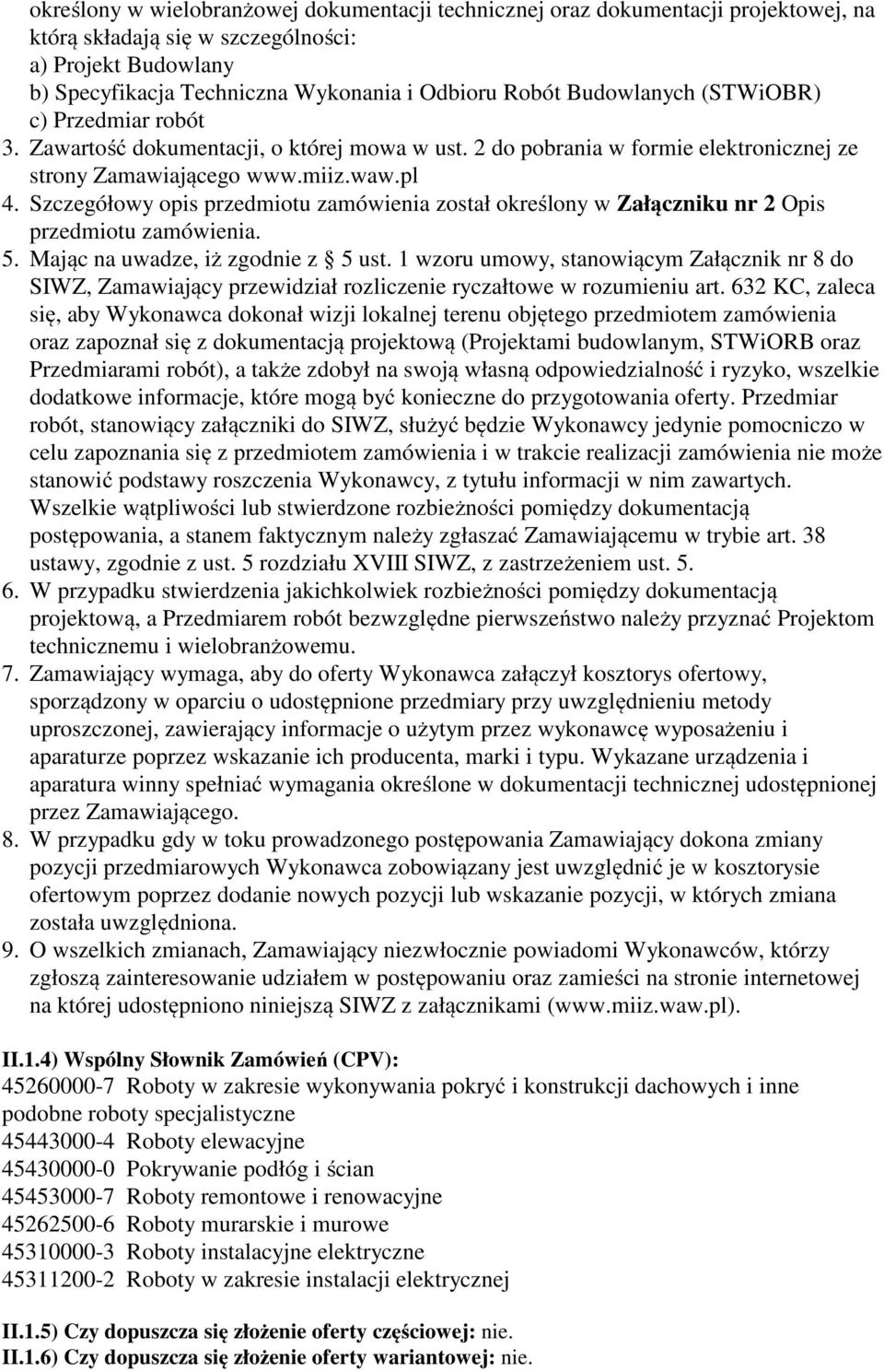 Szczegółowy opis przedmiotu zamówienia został określony w Załączniku nr 2 Opis przedmiotu zamówienia. 5. Mając na uwadze, iż zgodnie z 5 ust.