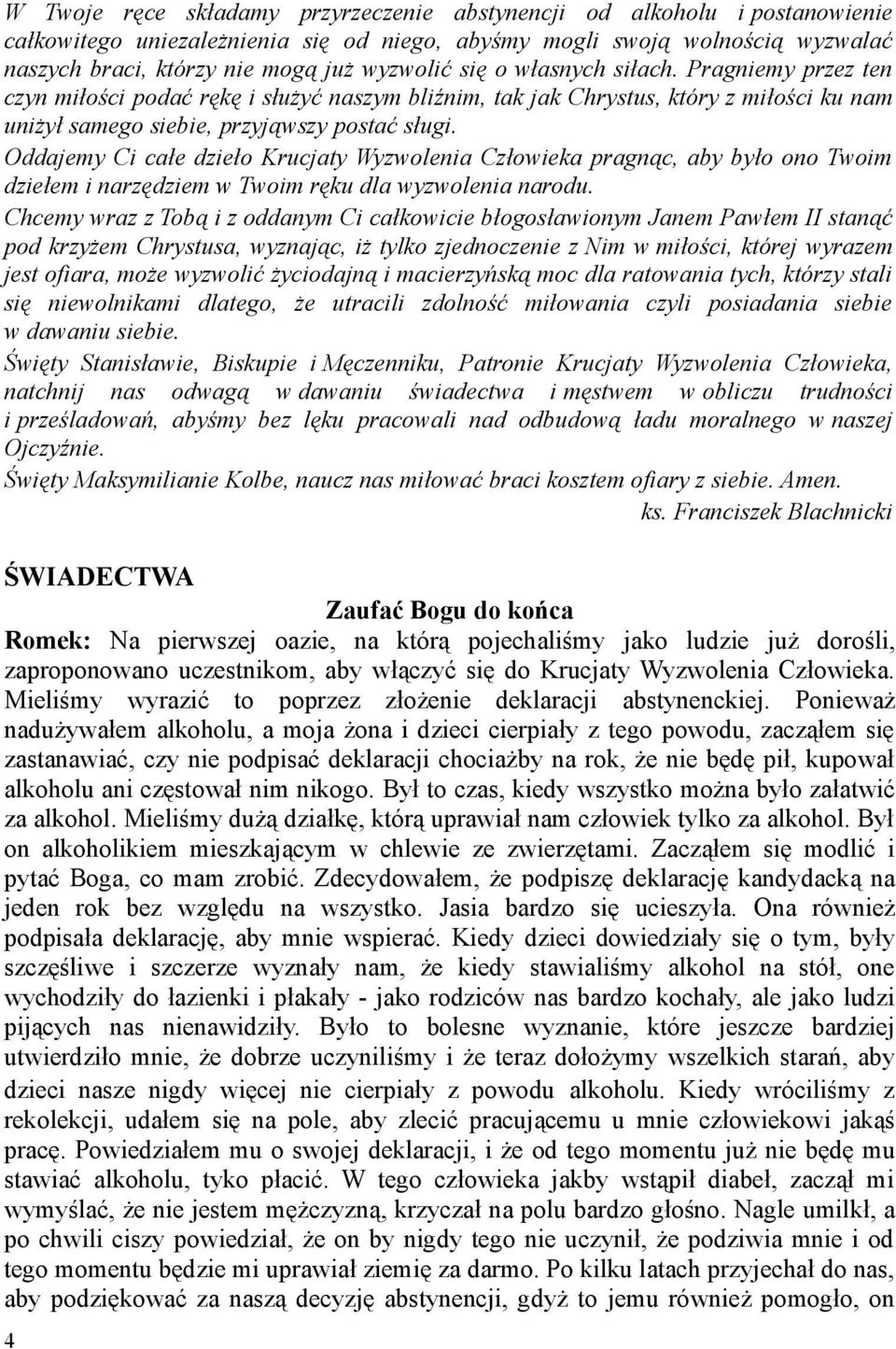 Oddajemy Ci całe dzieło Krucjaty Wyzwolenia Człowieka pragnąc, aby było ono Twoim dziełem i narzędziem w Twoim ręku dla wyzwolenia narodu.