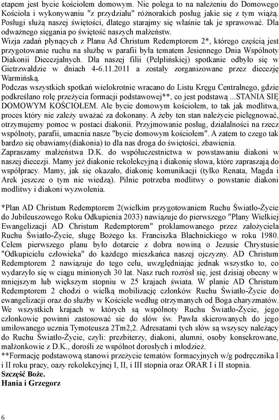 Wizja zadań płynących z Planu Ad Christum Redemptorem 2*, którego częścią jest przygotowanie ruchu na służbę w parafii była tematem Jesiennego Dnia Wspólnoty Diakonii Diecezjalnych.