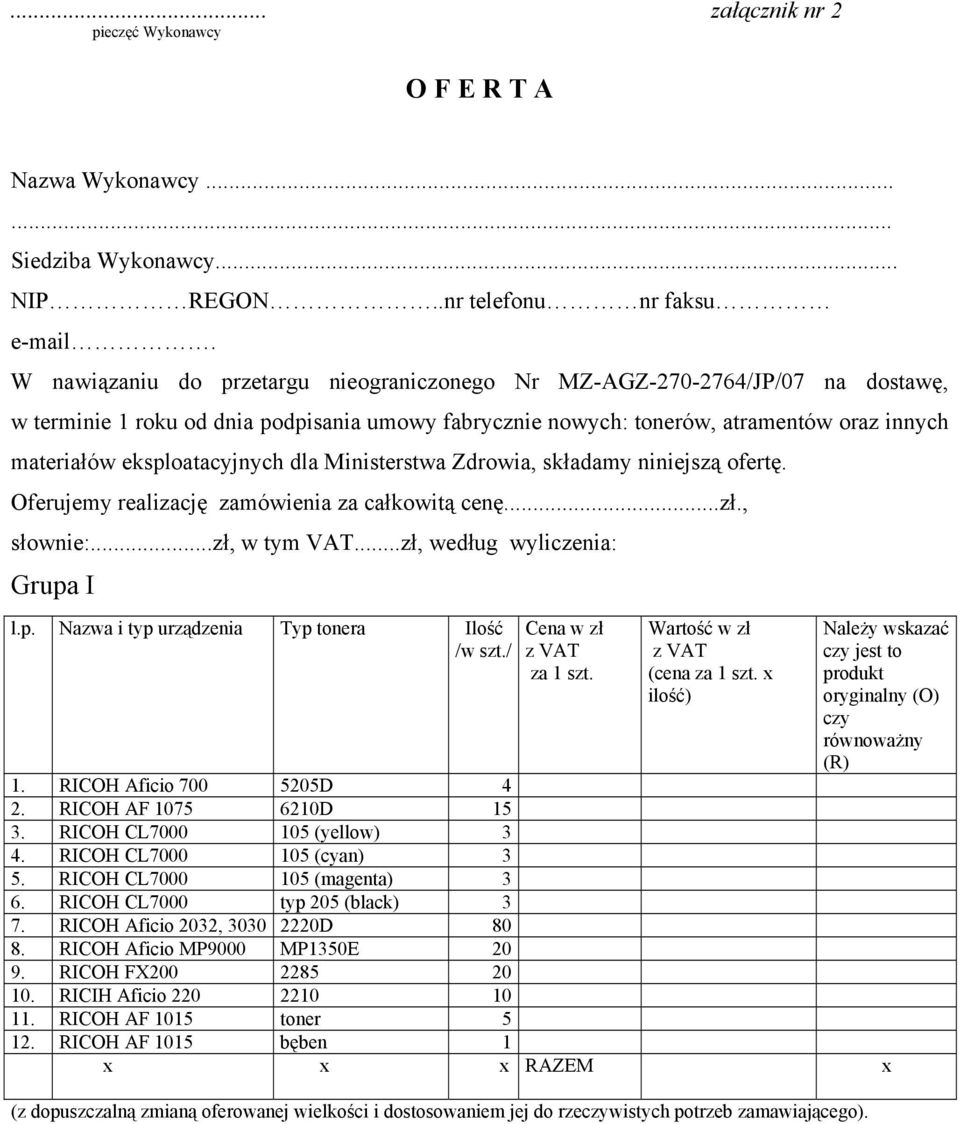 dla Ministerstwa Zdrowia, składamy niniejszą ofertę. Oferujemy realizację zamówienia za całkowitą cenę...zł., słownie:...zł, w tym VAT...zł, według wyliczenia: Grupa