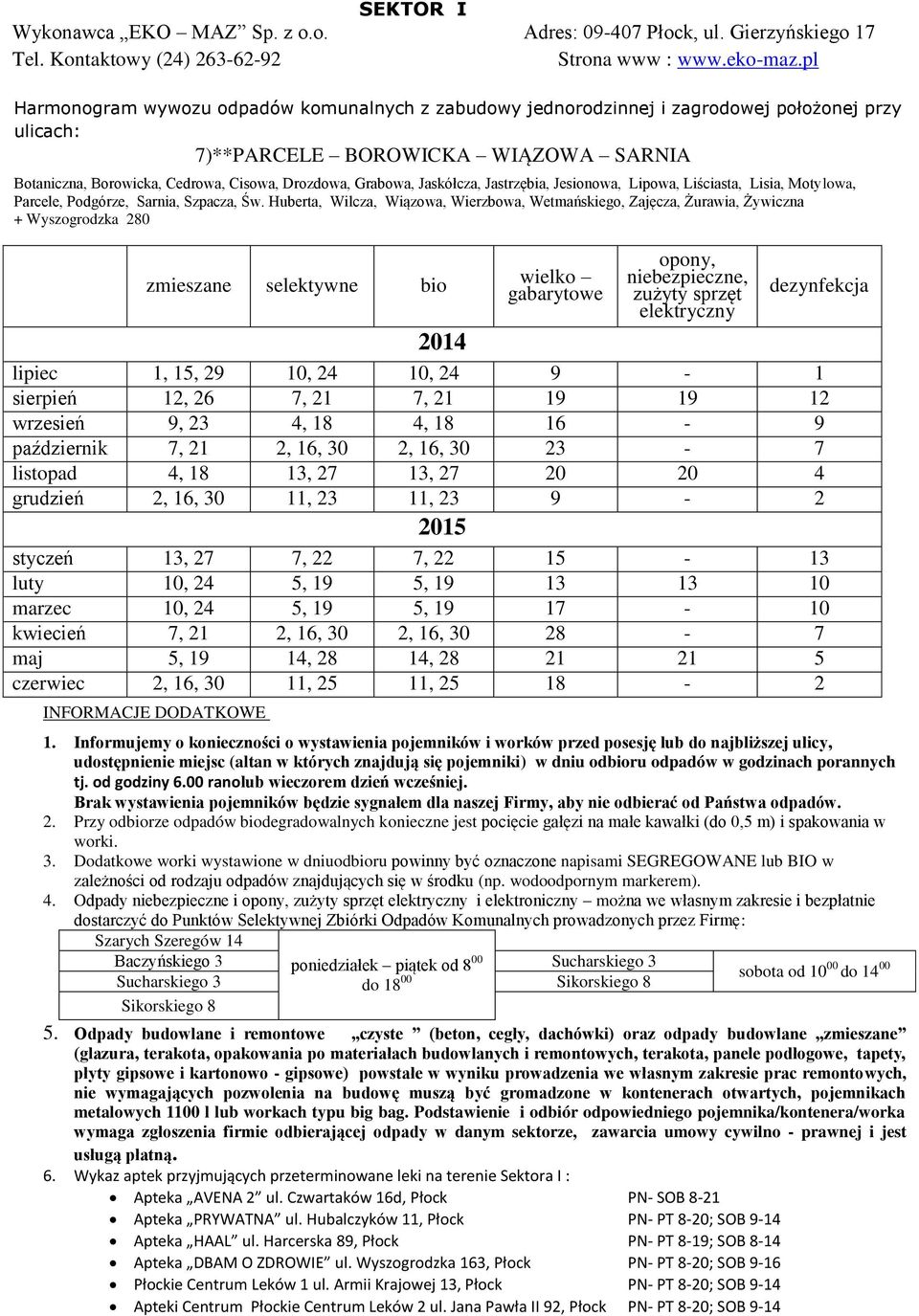 Huberta, Wilcza, Wiązowa, Wierzbowa, Wetmańskiego, Zajęcza, Żurawia, Żywiczna + Wyszogrodzka 280 lipiec 1, 15, 29 10, 24 10, 24 9-1 sierpień 12, 26 7, 21 7, 21 19 19 12 wrzesień 9,