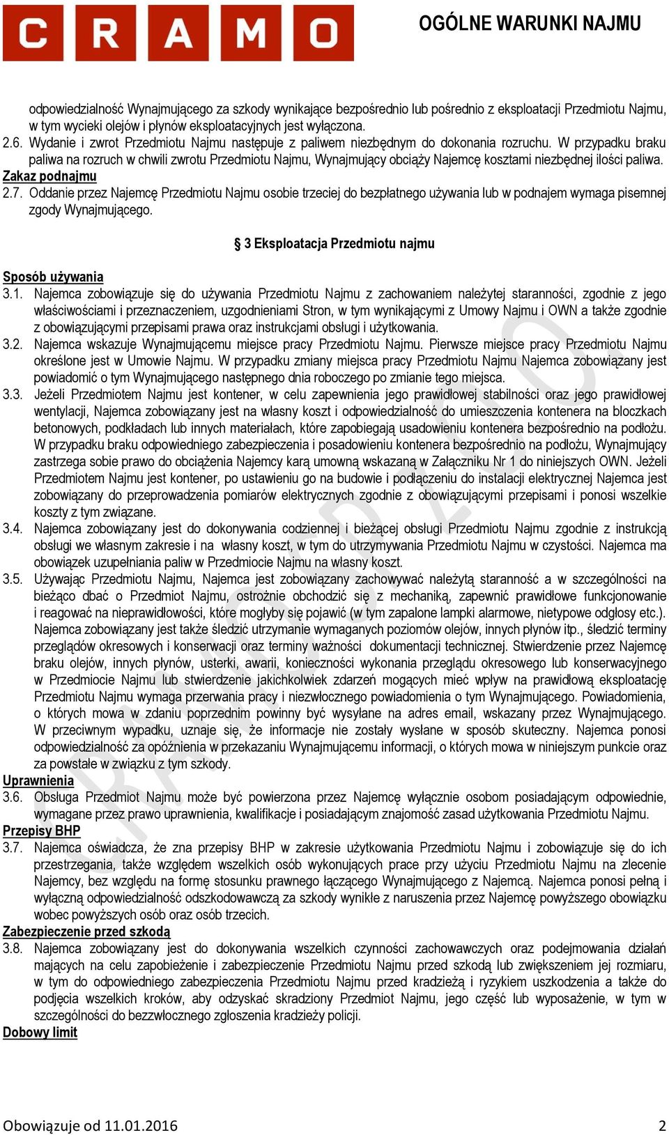 W przypadku braku paliwa na rozruch w chwili zwrotu Przedmiotu Najmu, Wynajmujący obciąży Najemcę kosztami niezbędnej ilości paliwa. Zakaz podnajmu 2.7.