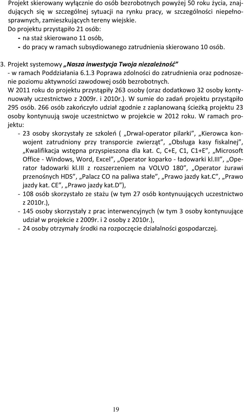 Projekt systemowy Nasza inwestycja Twoja niezależność - w ramach Poddziałania 6.1.3 Poprawa zdolności do zatrudnienia oraz podnoszenie poziomu aktywności zawodowej osób bezrobotnych.