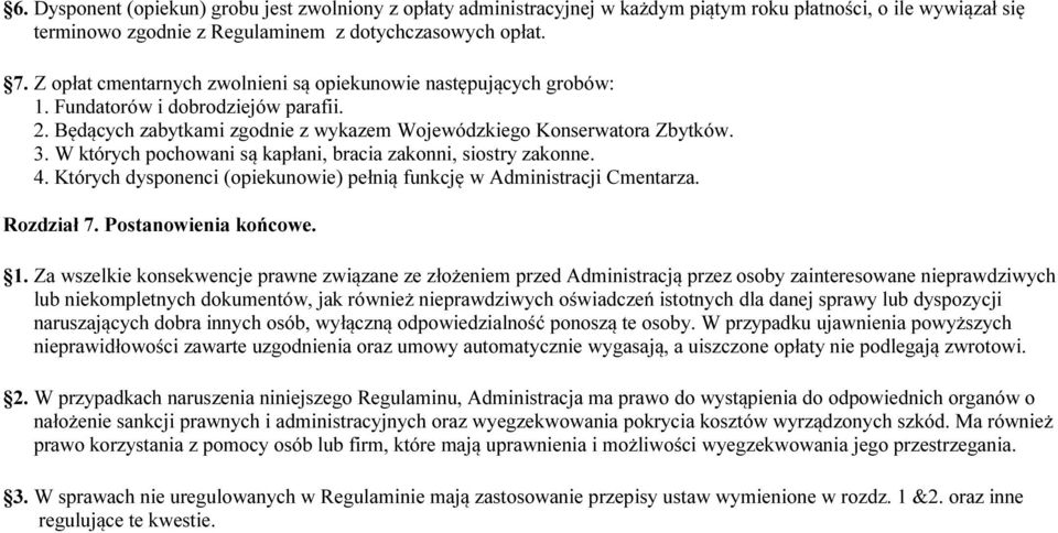 W których pochowani są kapłani, bracia zakonni, siostry zakonne. 4. Których dysponenci (opiekunowie) pełnią funkcję w Administracji Cmentarza. Rozdział 7. Postanowienia końcowe. 1.