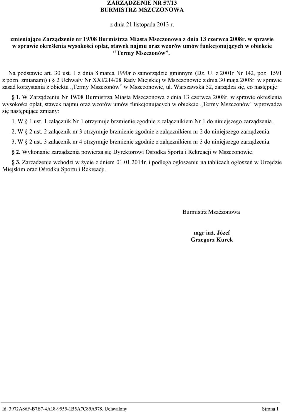 z 2001r Nr 142, poz. 1591 z późn. zmianami) i 2 Uchwały Nr XXI/214/08 Rady Miejskiej w Mszczonowie z dnia 30 maja 2008r. w sprawie zasad korzystania z obiektu Termy Mszczonów w Mszczonowie, ul.