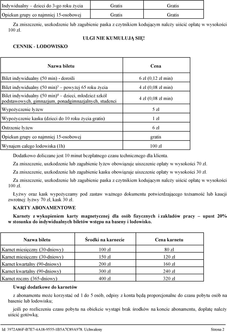 Nazwa biletu Bilet indywidualny (50 min) - dorośli Bilet indywidualny (50 min) 3 powyżej 65 roku życia Bilet indywidualny (50 min) 4 dzieci, młodzież szkół podstawowych, gimnazjum,