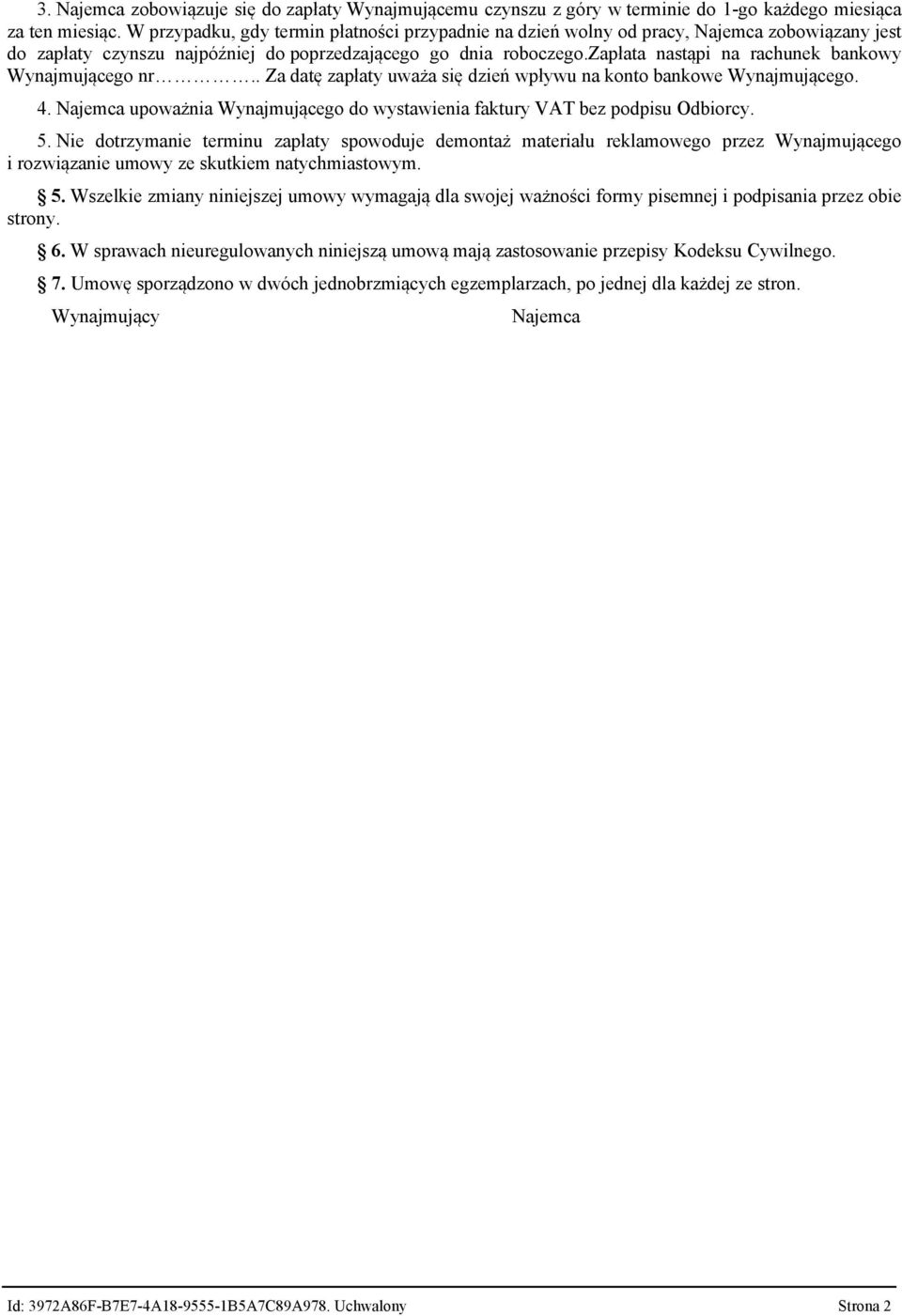 zapłata nastąpi na rachunek bankowy Wynajmującego nr.. Za datę zapłaty uważa się dzień wpływu na konto bankowe Wynajmującego. 4.