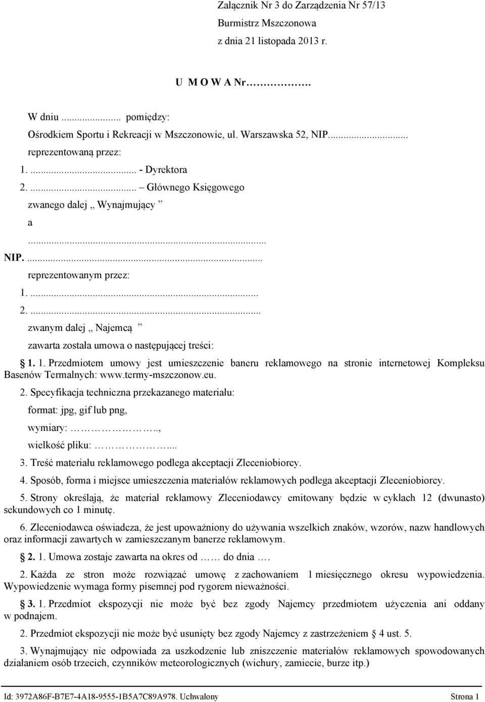 1. Przedmiotem umowy jest umieszczenie baneru reklamowego na stronie internetowej Kompleksu Basenów Termalnych: www.termy-mszczonow.eu. 2.
