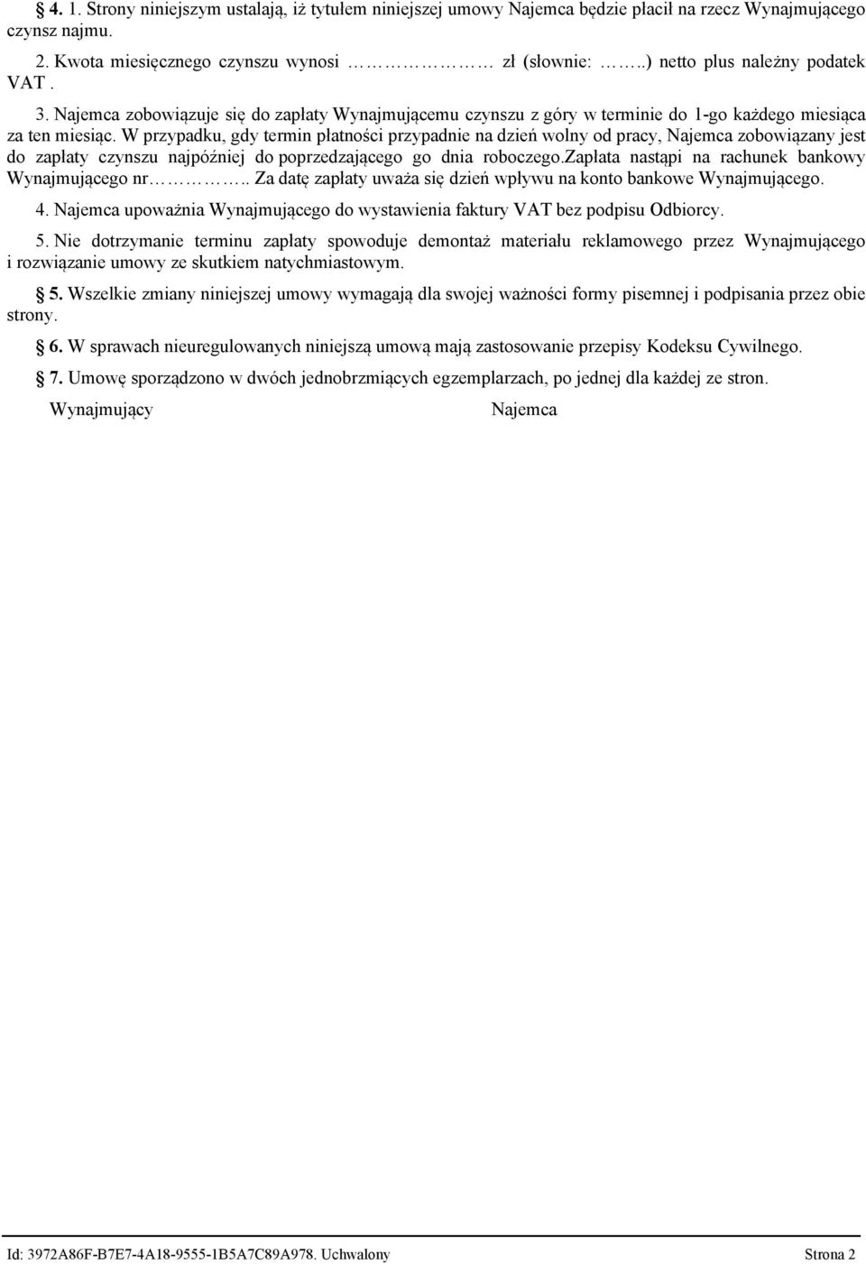 W przypadku, gdy termin płatności przypadnie na dzień wolny od pracy, Najemca zobowiązany jest do zapłaty czynszu najpóźniej do poprzedzającego go dnia roboczego.