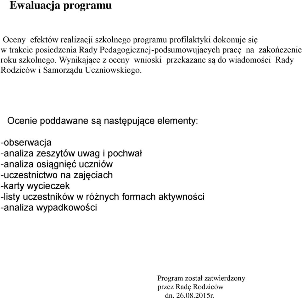 Wynikające z oceny wnioski przekazane są do wiadomości Rady Rodziców i Samorządu Uczniowskiego.