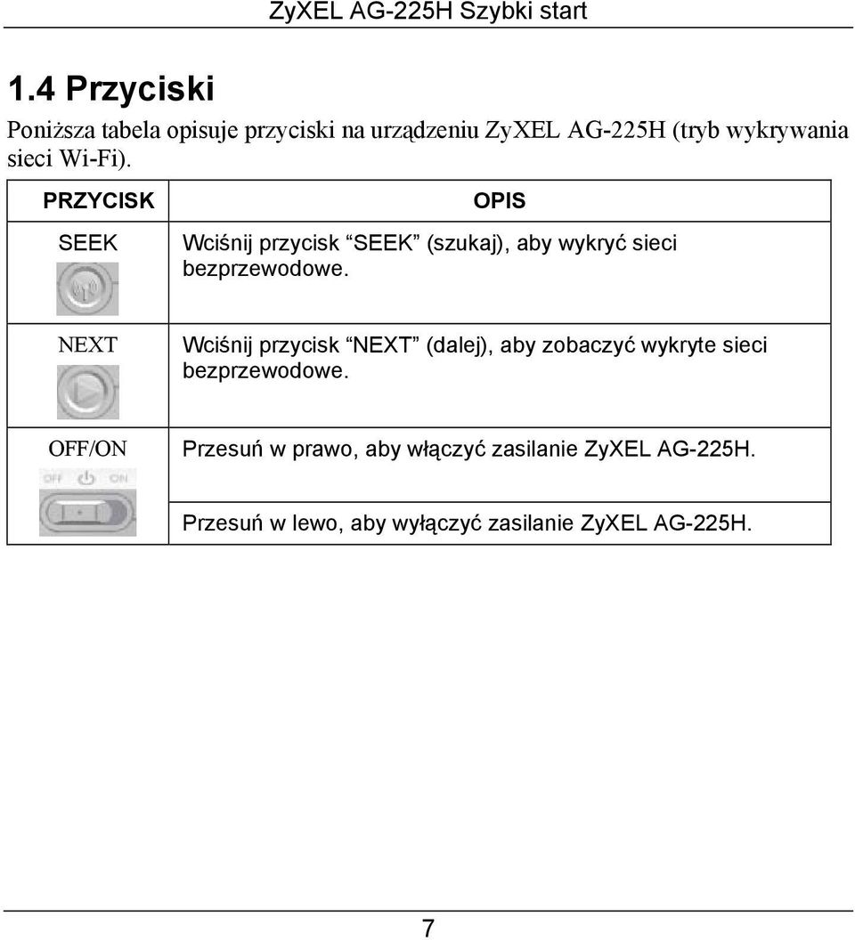 NEXT Wciśnij przycisk NEXT (dalej), aby zobaczyć wykryte sieci bezprzewodowe.