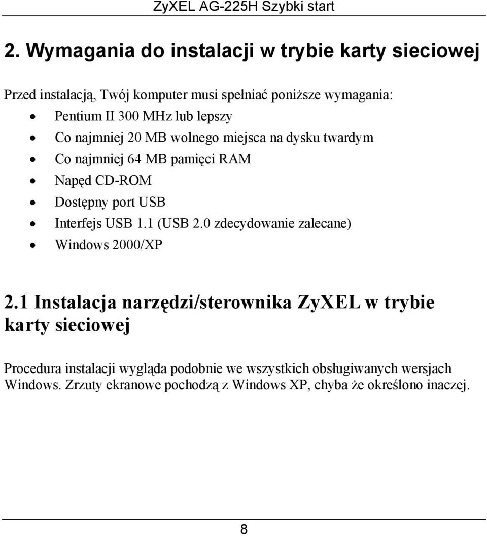 Interfejs USB 1.1 (USB 2.0 zdecydowanie zalecane) Windows 2000/XP 2.