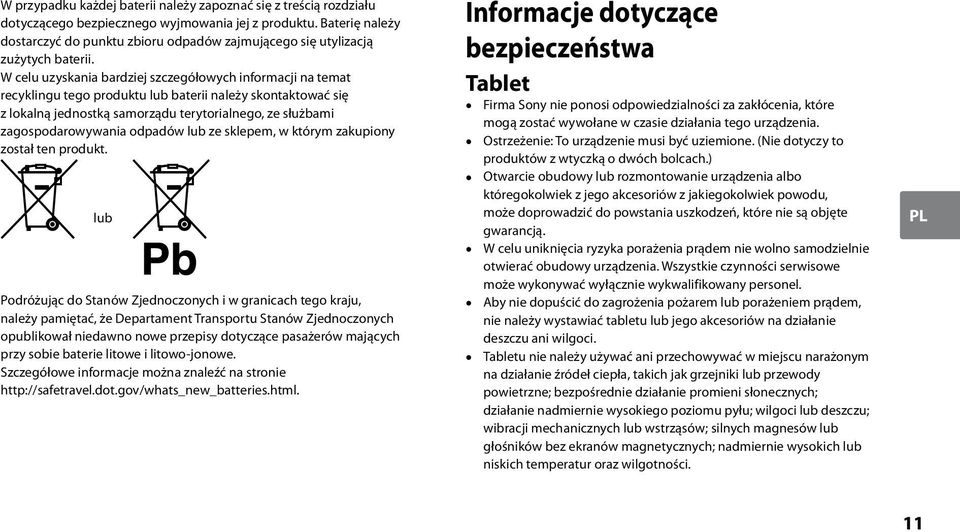 W celu uzyskania bardziej szczegółowych informacji na temat recyklingu tego produktu lub baterii należy skontaktować się z lokalną jednostką samorządu terytorialnego, ze służbami zagospodarowywania