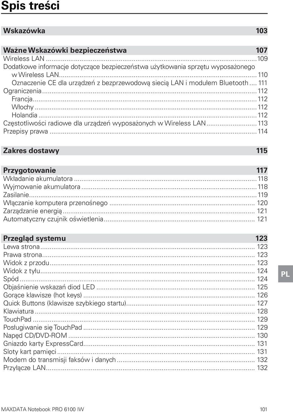 ..112 Częstotliwości radiowe dla urządzeń wyposażonych w Wireless LAN...113 Przepisy prawa...114 Zakres dostawy 115 Przygotowanie 117 Wkładanie akumulatora...118 Wyjmowanie akumulatora...118 Zasilanie.