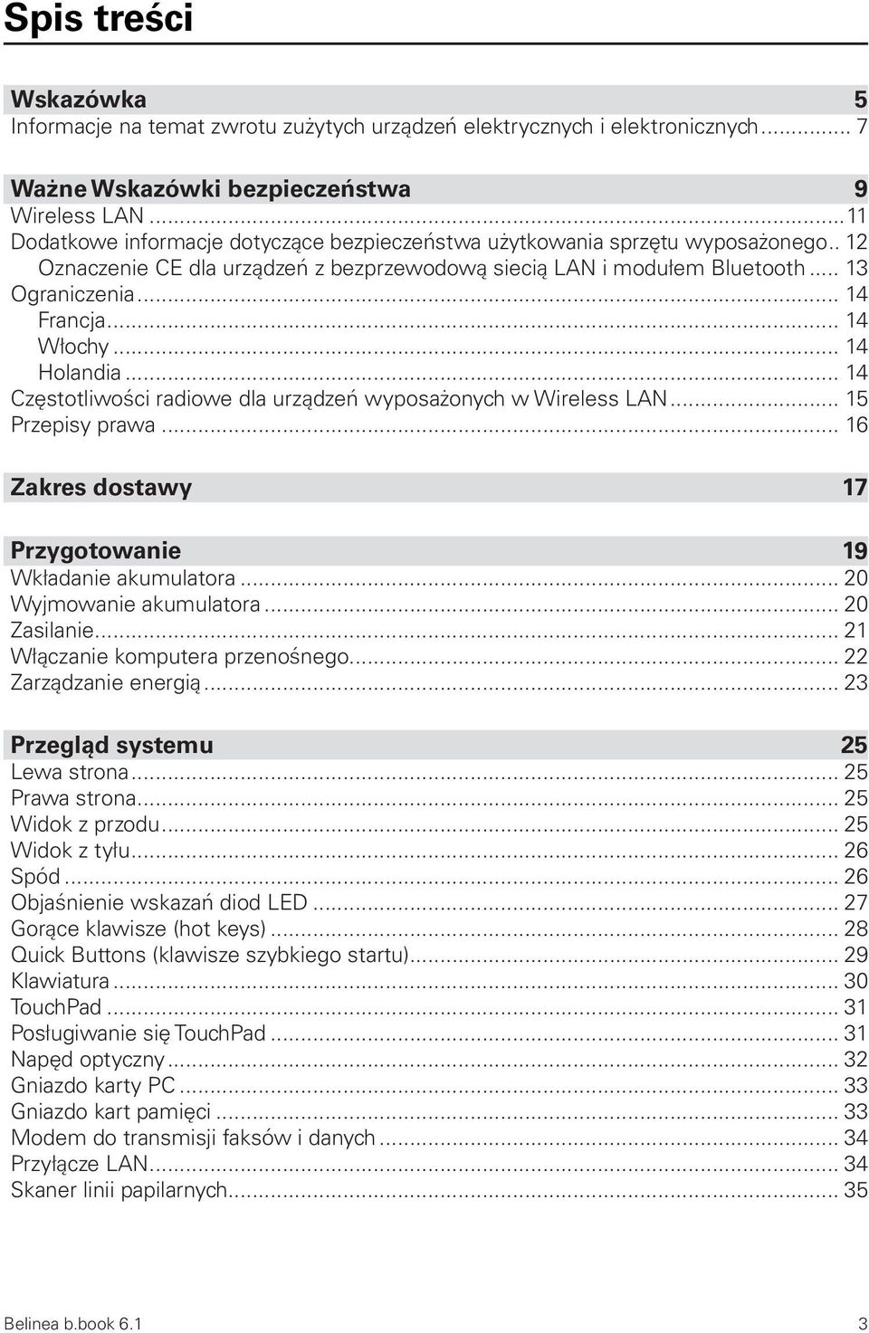 .. 14 Włochy... 14 Holandia... 14 Częstotliwości radiowe dla urządzeń wyposażonych w Wireless LAN... 15 Przepisy prawa... 16 Zakres dostawy 17 Przygotowanie 19 Wkładanie akumulatora.