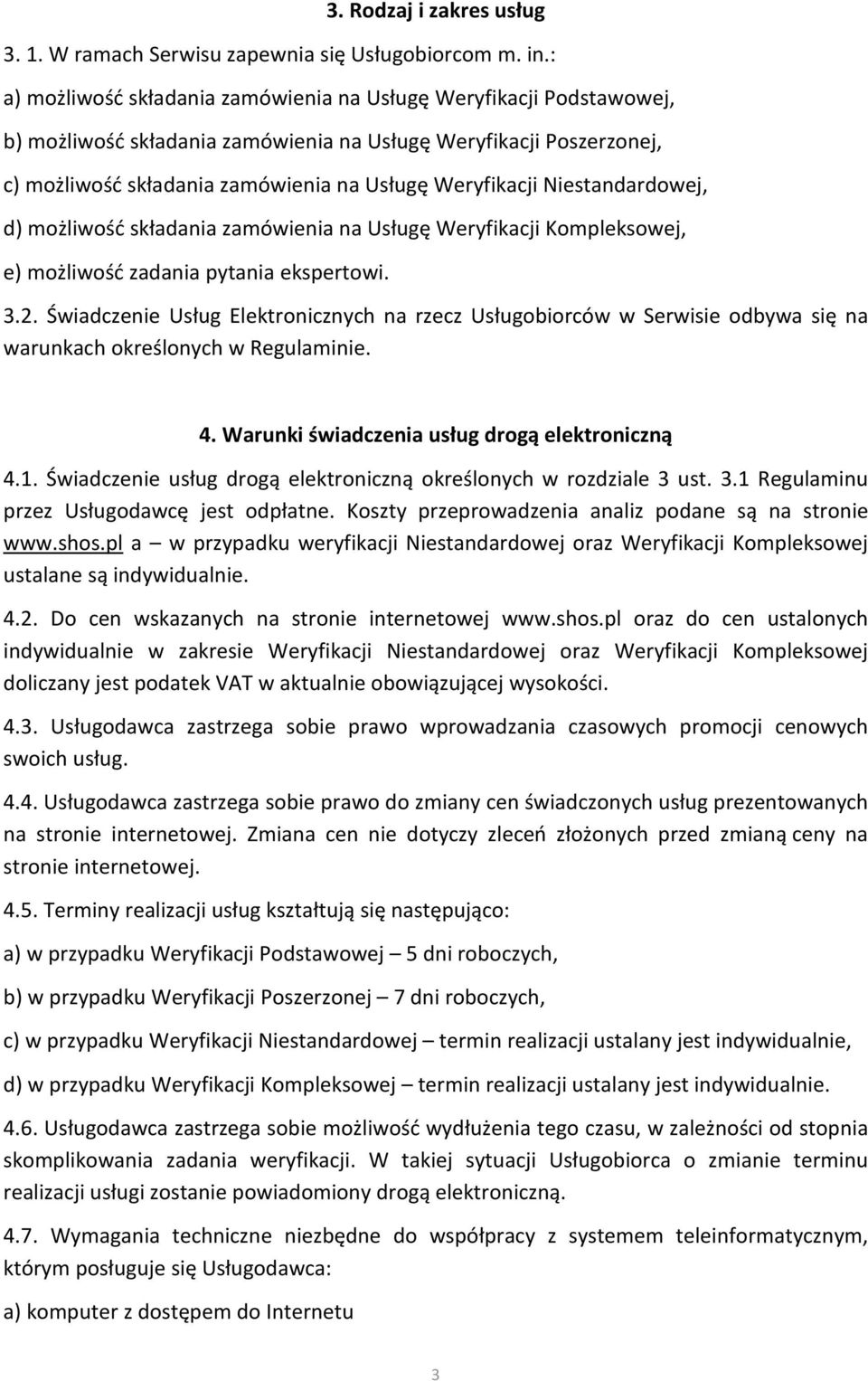 Niestandardowej, d) możliwość składania zamówienia na Usługę Weryfikacji Kompleksowej, e) możliwość zadania pytania ekspertowi. 3.2.