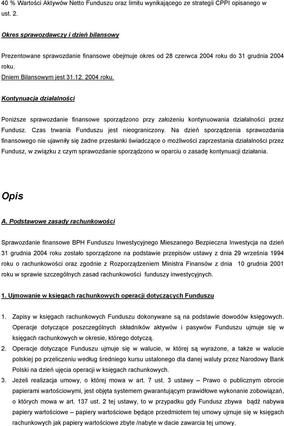 do 31 grudnia 2004 roku. Dniem Bilansowym jest 31.12. 2004 roku. Kontynuacja działalności Poniższe sprawozdanie finansowe sporządzono przy założeniu kontynuowania działalności przez Fundusz.