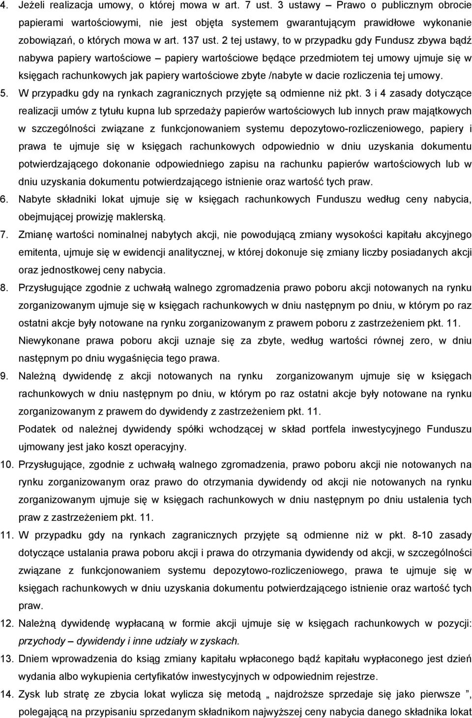 2 tej ustawy, to w przypadku gdy Fundusz zbywa bądź nabywa papiery wartościowe papiery wartościowe będące przedmiotem tej umowy ujmuje się w księgach rachunkowych jak papiery wartościowe zbyte