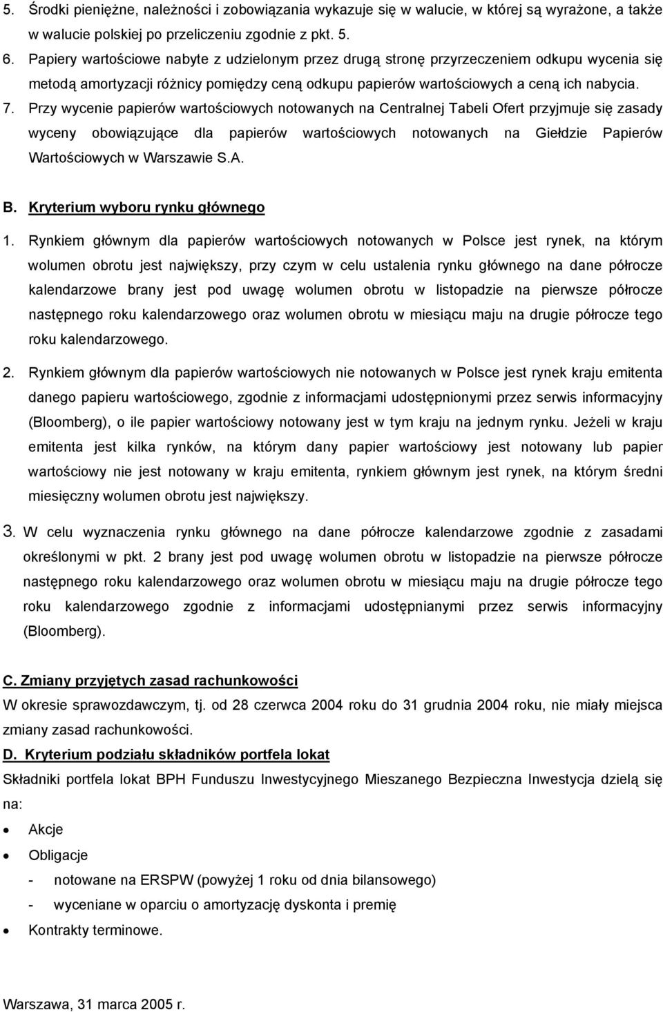Przy wycenie papierów wartościowych notowanych na Centralnej Tabeli Ofert przyjmuje się zasady wyceny obowiązujące dla papierów wartościowych notowanych na Giełdzie Papierów Wartościowych w Warszawie
