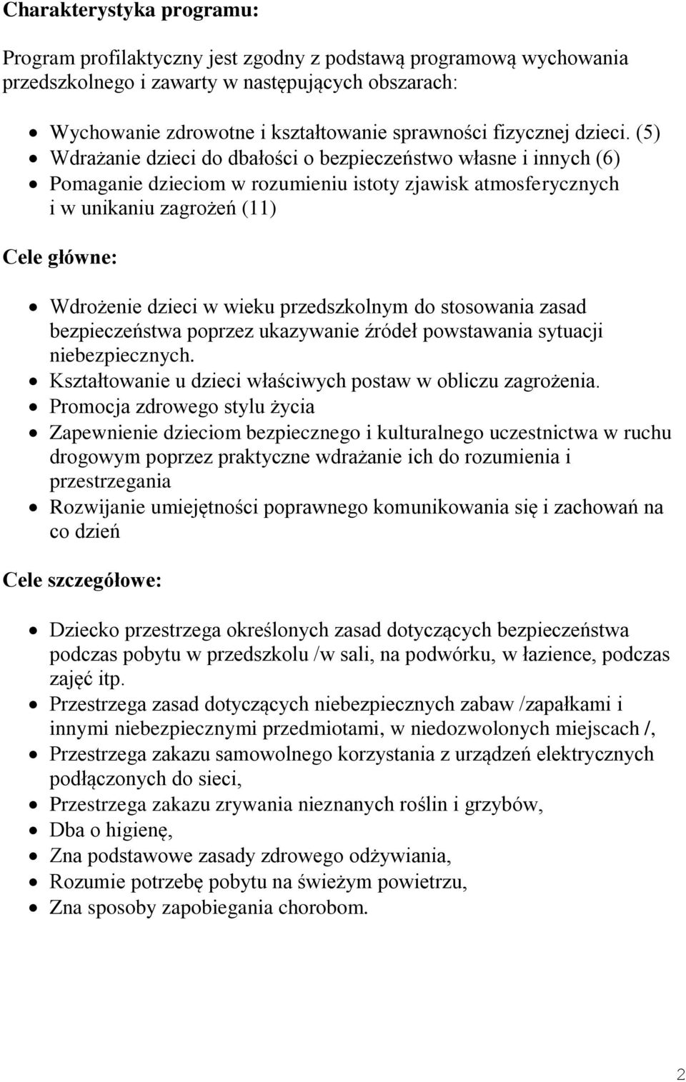 (5) Wdrażanie dzieci do dbałości o bezpieczeństwo własne i innych (6) Pomaganie dzieciom w rozumieniu istoty zjawisk atmosferycznych i w unikaniu zagrożeń (11) Cele główne: Wdrożenie dzieci w wieku