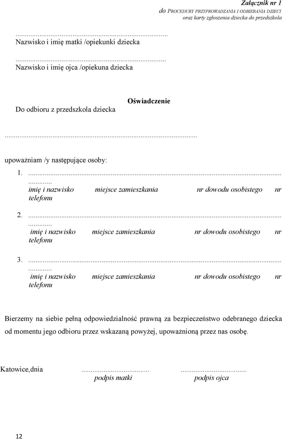 dziecka Oświadczenie... upoważniam /y następujące osoby: 1....... imię i nazwisko miejsce zamieszkania nr dowodu osobistego nr telefonu 2.