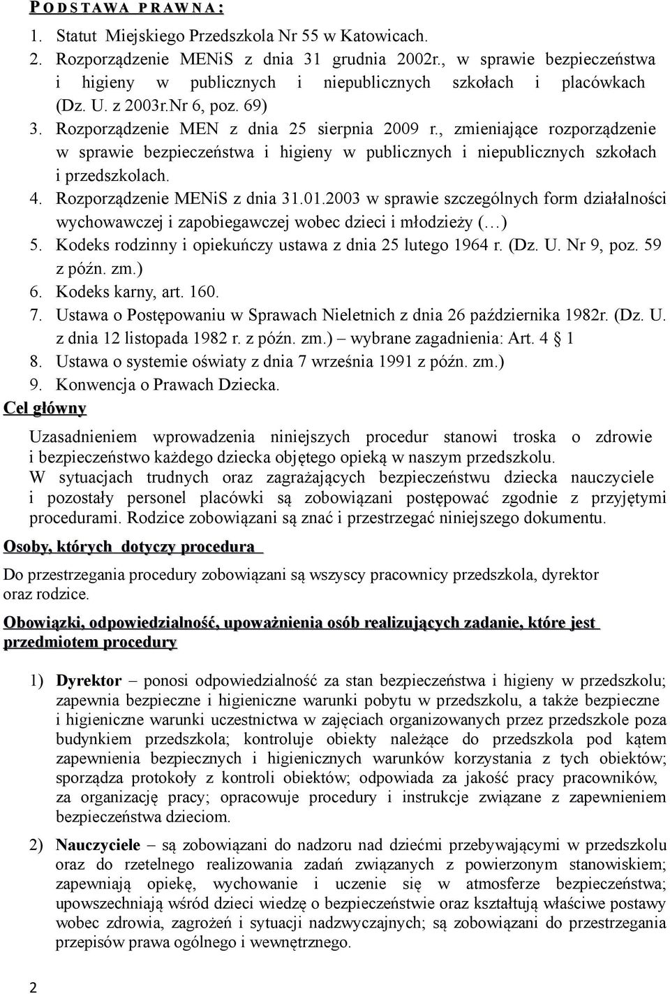, zmieniające rozporządzenie w sprawie bezpieczeństwa i higieny w publicznych i niepublicznych szkołach i przedszkolach. 4. Rozporządzenie MENiS z dnia 31.01.