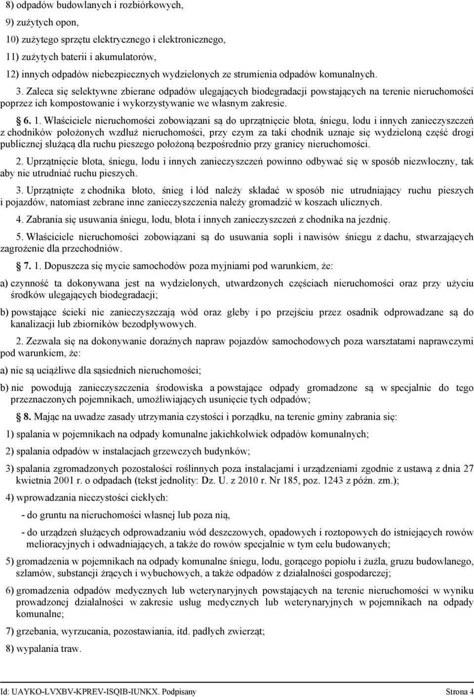 Zaleca się selektywne zbierane odpadów ulegających biodegradacji powstających na terenie nieruchomości poprzez ich kompostowanie i wykorzystywanie we własnym zakresie. 6. 1.