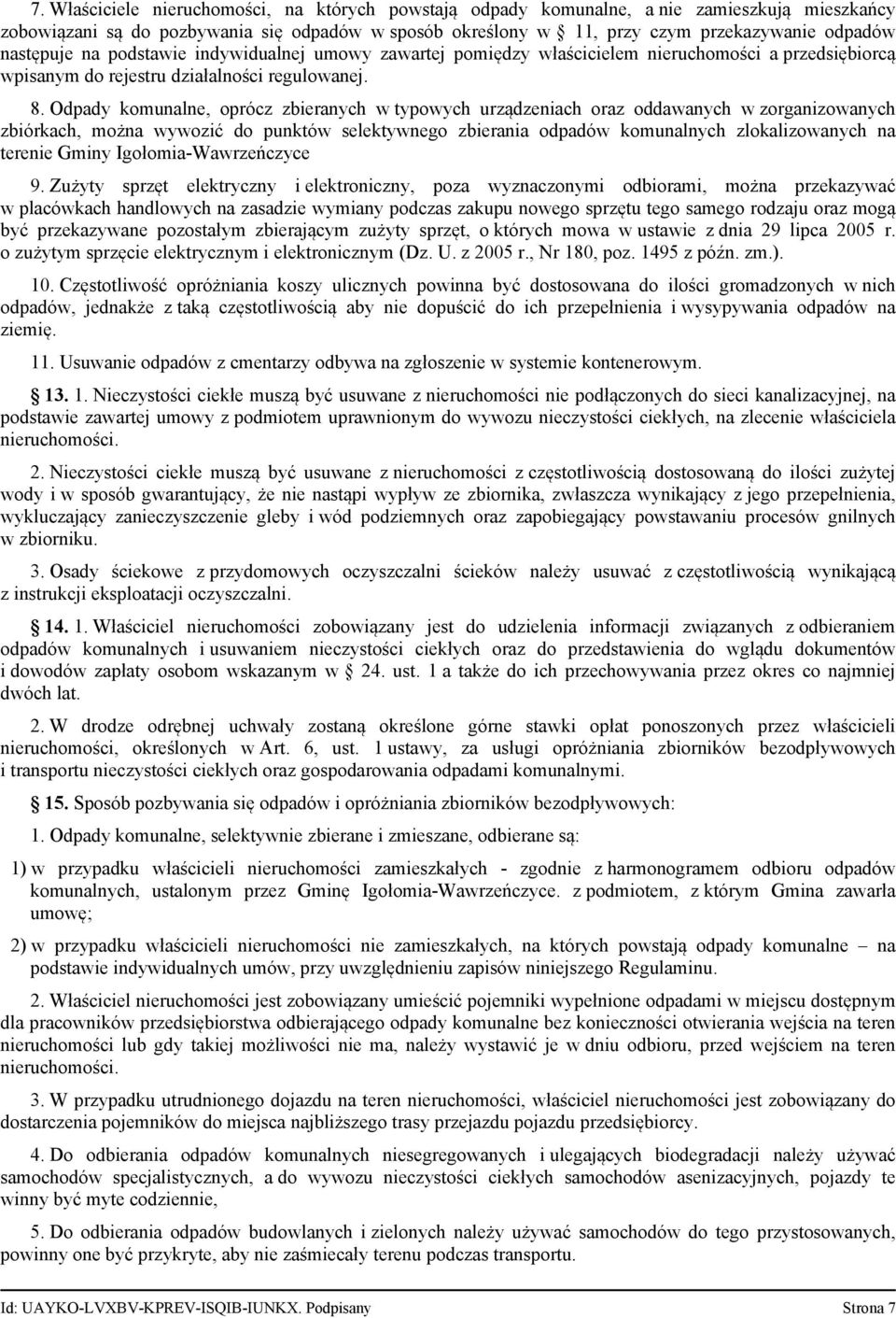 Odpady komunalne, oprócz zbieranych w typowych urządzeniach oraz oddawanych w zorganizowanych zbiórkach, można wywozić do punktów selektywnego zbierania odpadów komunalnych zlokalizowanych na terenie