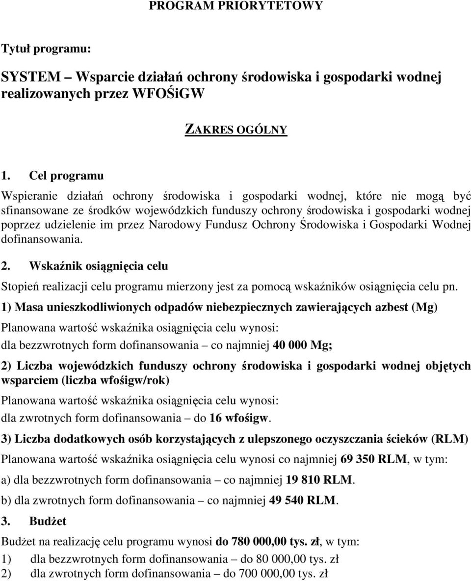 przez Narodowy Fundusz Ochrony Środowiska i Gospodarki Wodnej dofinansowania. 2. Wskaźnik osiągnięcia celu Stopień realizacji celu programu mierzony jest za pomocą wskaźników osiągnięcia celu pn.