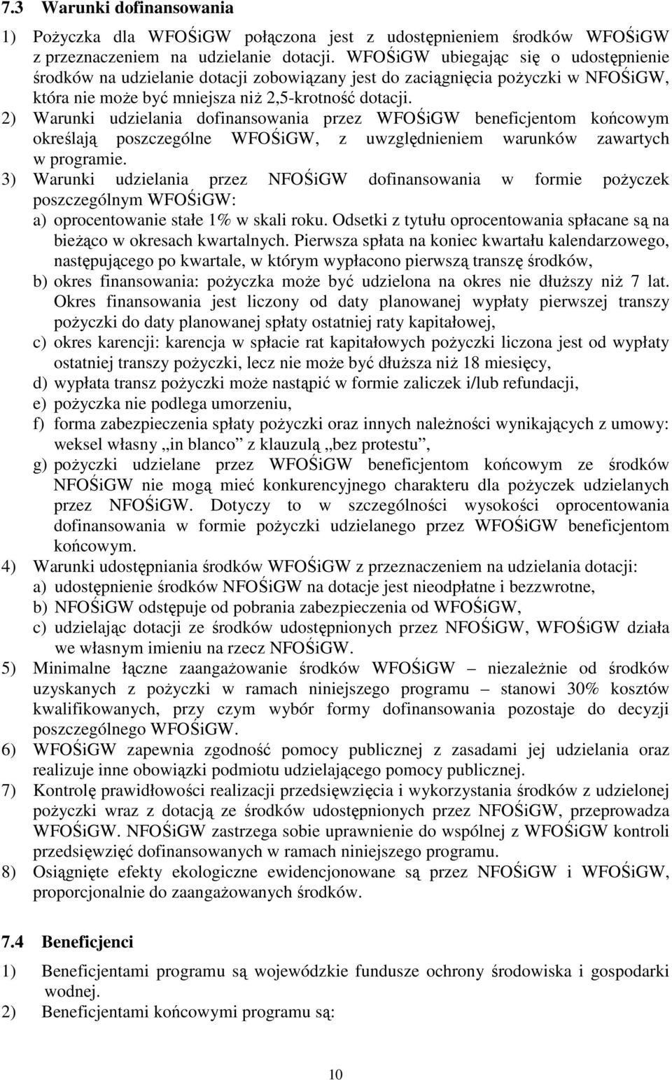 2) Warunki udzielania dofinansowania przez WFOŚiGW beneficjentom końcowym określają poszczególne WFOŚiGW, z uwzględnieniem warunków zawartych w programie.
