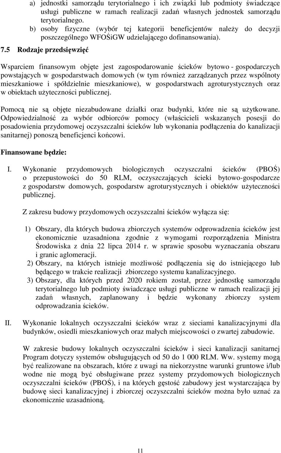 5 Rodzaje przedsięwzięć Wsparciem finansowym objęte jest zagospodarowanie ścieków bytowo - gospodarczych powstających w gospodarstwach domowych (w tym również zarządzanych przez wspólnoty
