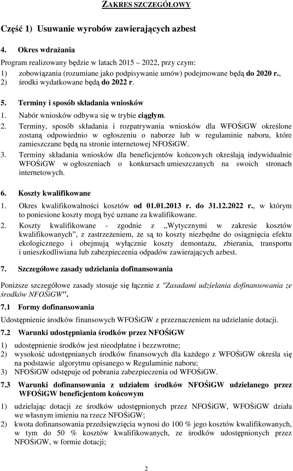 Terminy i sposób składania wniosków 1. Nabór wniosków odbywa się w trybie ciągłym. 2.