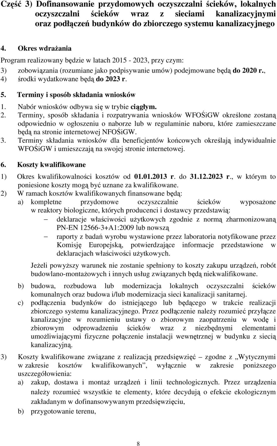 Terminy i sposób składania wniosków 1. Nabór wniosków odbywa się w trybie ciągłym. 2.