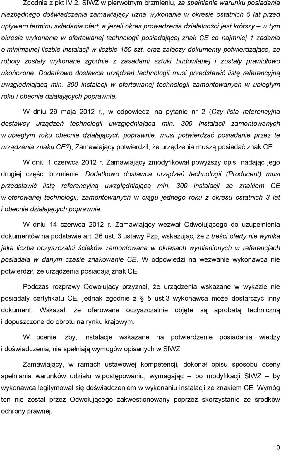 prowadzenia działalności jest krótszy w tym okresie wykonanie w ofertowanej technologii posiadającej znak CE co najmniej 1 zadania o minimalnej liczbie instalacji w liczbie 150 szt.