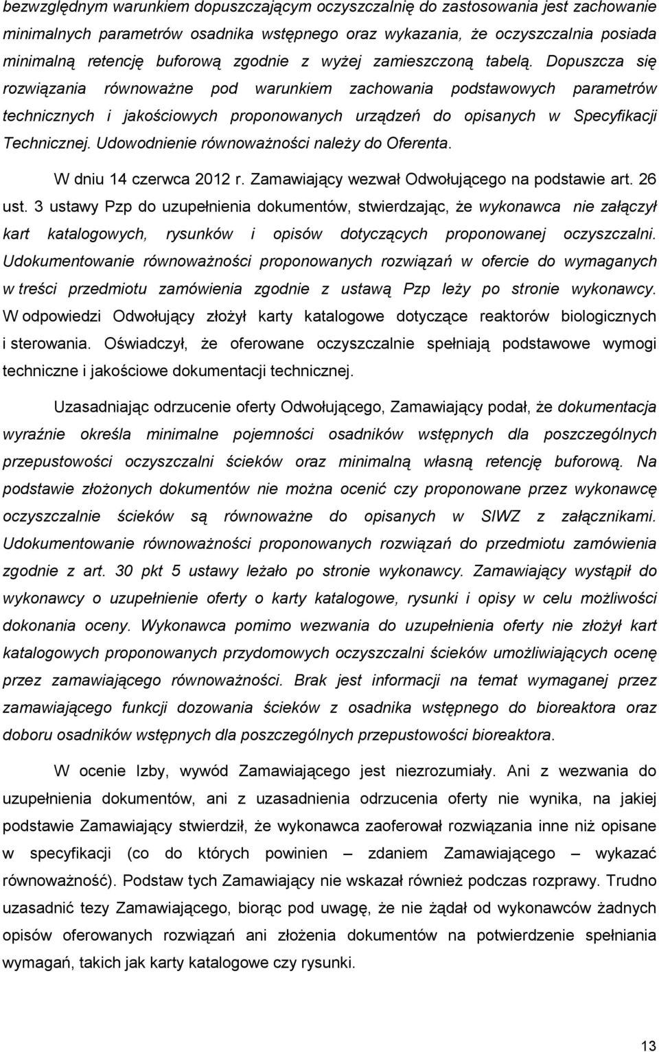 Dopuszcza się rozwiązania równowaŝne pod warunkiem zachowania podstawowych parametrów technicznych i jakościowych proponowanych urządzeń do opisanych w Specyfikacji Technicznej.