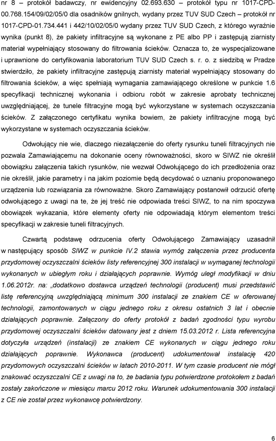 filtrowania ścieków. Oznacza to, Ŝe wyspecjalizowane i uprawnione do certyfikowania laboratorium TUV SUD Czech s. r. o.