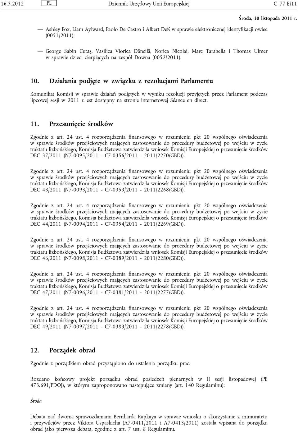 Działania podjęte w związku z rezolucjami Parlamentu Komunikat Komisji w sprawie działań podjętych w wyniku rezolucji przyjętych przez Parlament podczas lipcowej sesji w 2011 r.