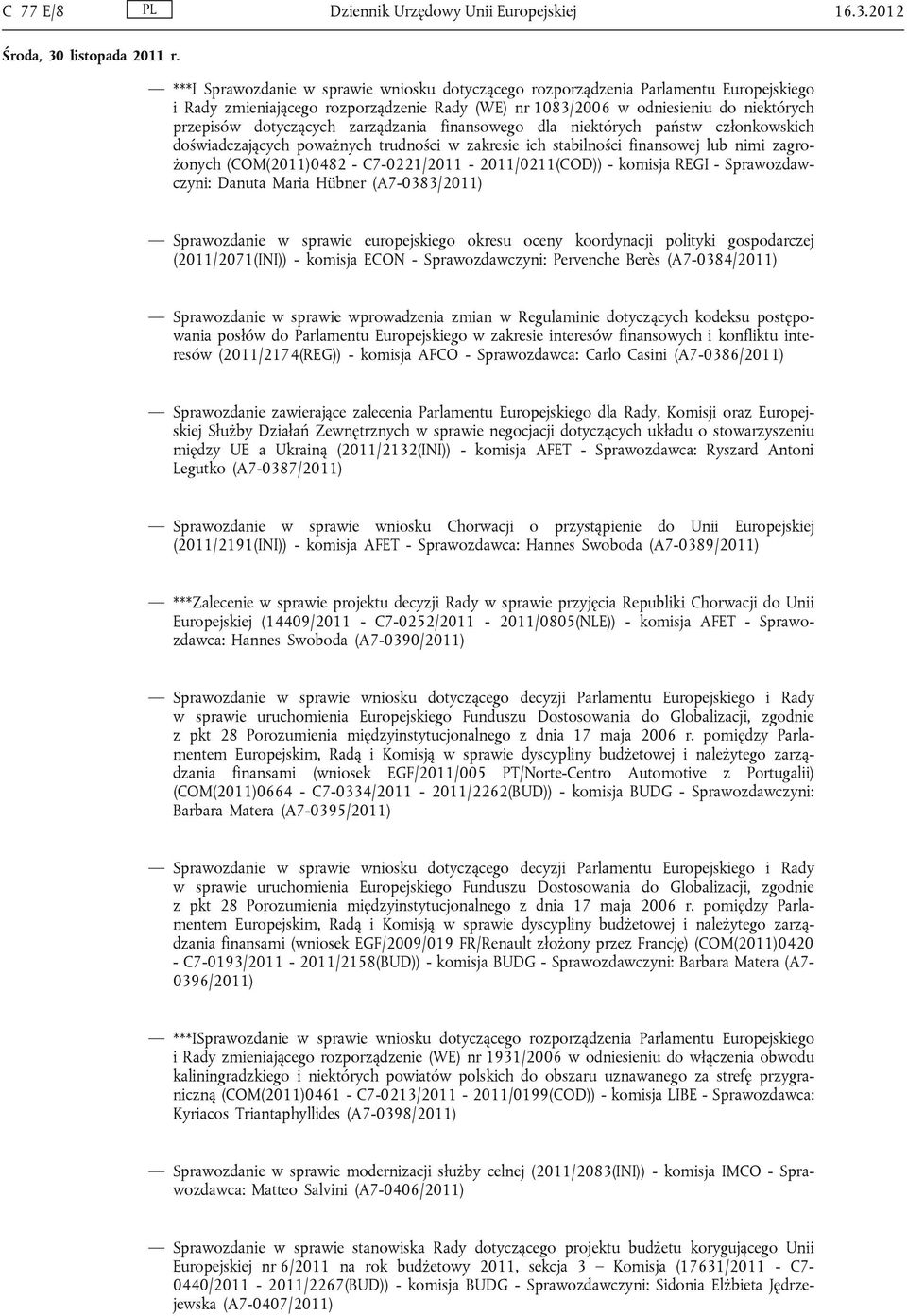 dotyczących zarządzania finansowego dla niektórych państw członkowskich doświadczających poważnych trudności w zakresie ich stabilności finansowej lub nimi zagrożonych (COM(2011)0482 -