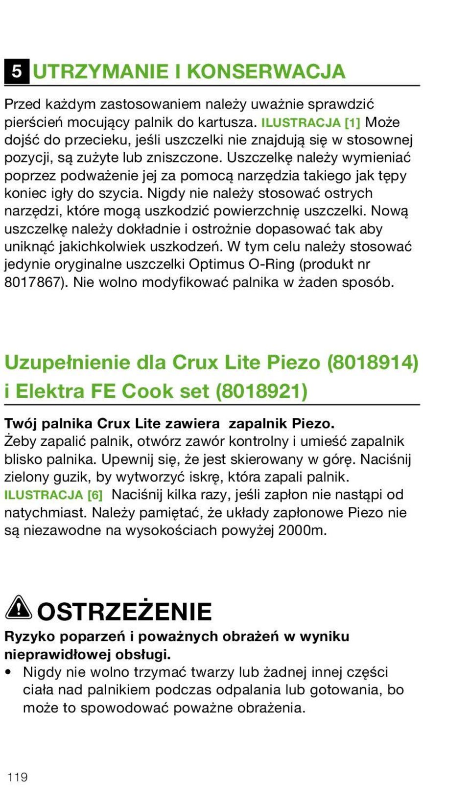 Uszczelkę należy wymieniać poprzez podważenie jej za pomocą narzędzia takiego jak tępy koniec igły do szycia. Nigdy nie należy stosować ostrych narzędzi, które mogą uszkodzić powierzchnię uszczelki.