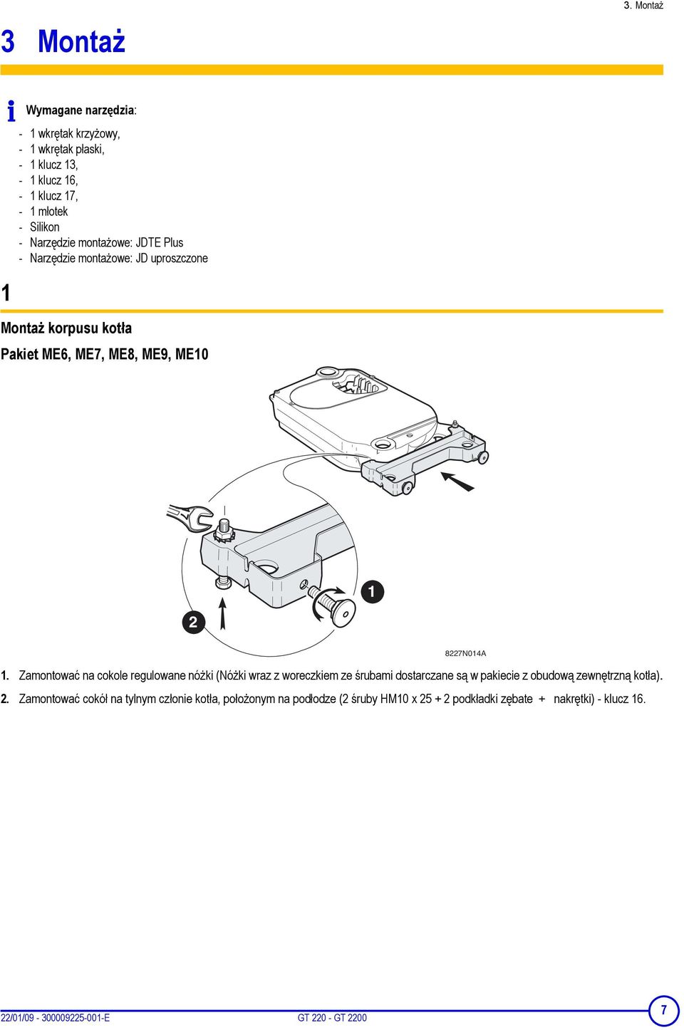montażowe: JDTE Plus - Narzędzie montażowe: JD uproszczone Montaż korpusu kotła Pakiet ME6, ME7, ME8, ME9, ME10 17 1 2 8227N014A 1.
