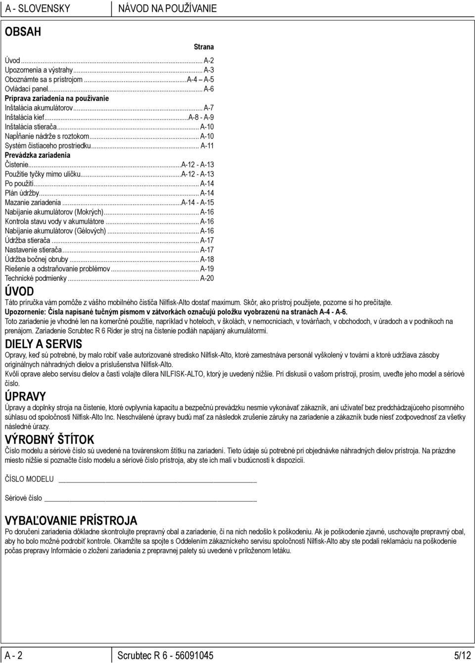 .. A-11 Prevádzka zariadenia Čistenie...A-12 - A-13 Použitie tyčky mimo uličku...a-12 - A-13 Po použití... A-14 Plán údržby... A-14 Mazanie zariadenia...a-14 - A-15 Nabíjanie akumulátorov (Mokrých).