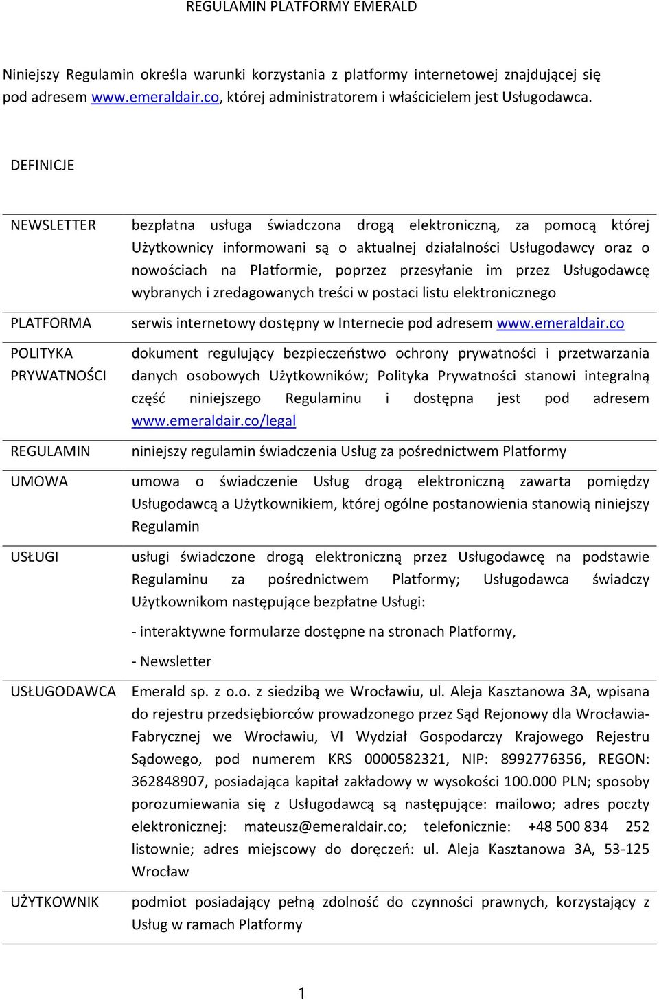 DEFINICJE NEWSLETTER PLATFORMA POLITYKA PRYWATNOŚCI REGULAMIN UMOWA USŁUGI bezpłatna usługa świadczona drogą elektroniczną, za pomocą której Użytkownicy informowani są o aktualnej działalności