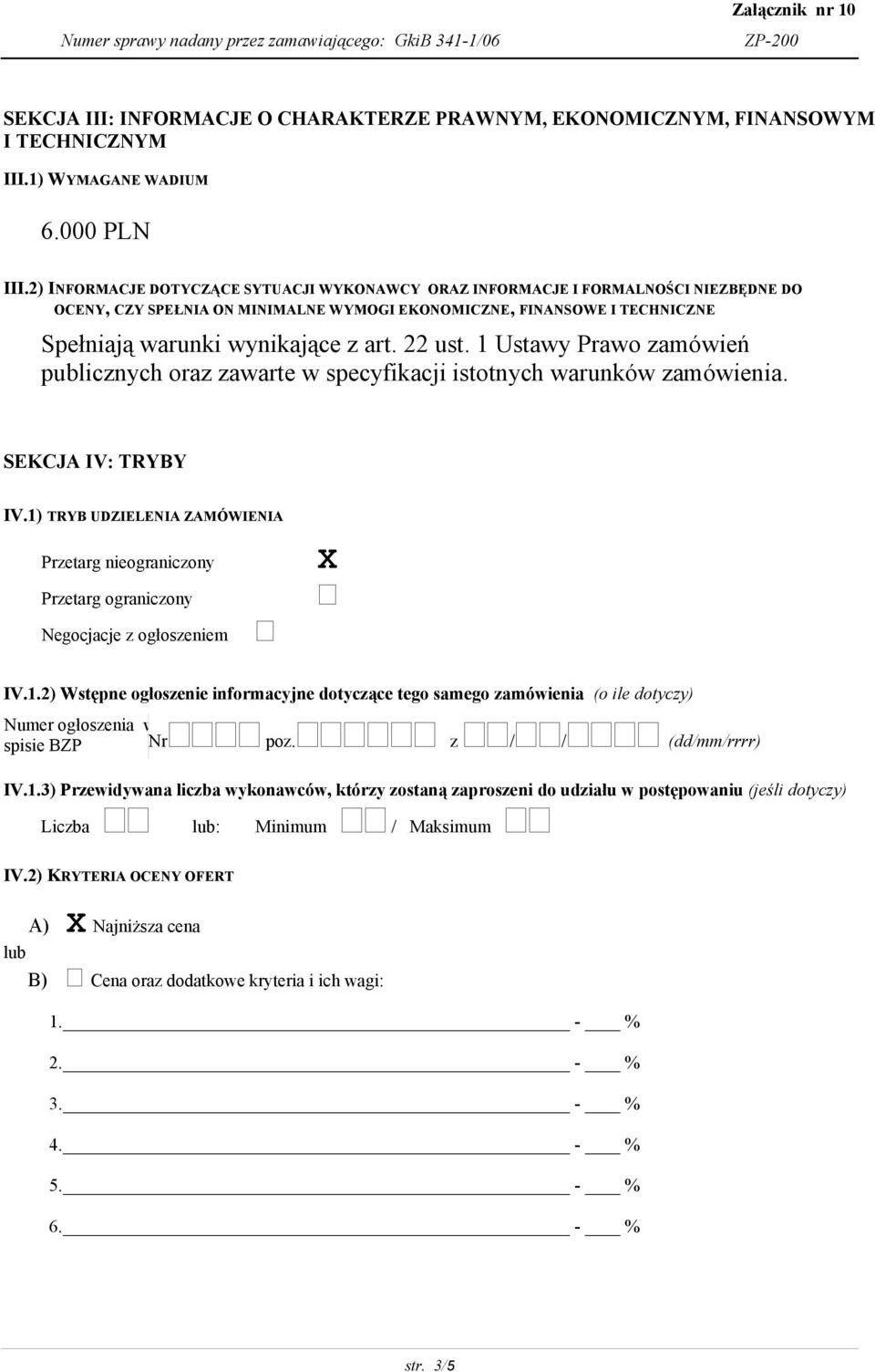 22 ust. 1 Ustawy Prawo zamówień publicznych oraz zawarte w specyfikacji istotnych warunków zamówienia. SEKCJA IV: TRYBY IV.